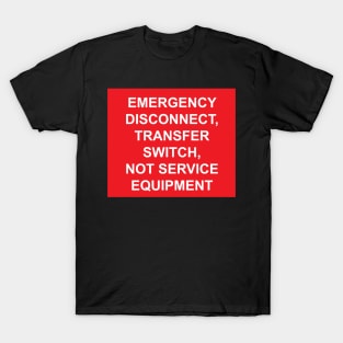 Emergency Disconnect Transfer Switch Not Service Equipment Label T-Shirt
